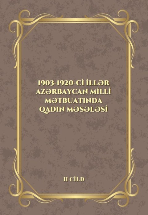 1903-1920-ci illər Azərbaycan milli mətbuatında qadın məsələsi. Üç cilddə, II cild. Layihə rəhbəri və ön sözün müəllifi: E.Ələkbərova. Transliterasiya edən, lüğət, qeyd və izahların tərtibçisi: Ş.Abdullayeva. Elmi redaktor: M.Nağısoylu. Elmi rəyçi: H.Hüseynova. - Bakı: “Elm və təhsil”, 2025. - 368 səh.