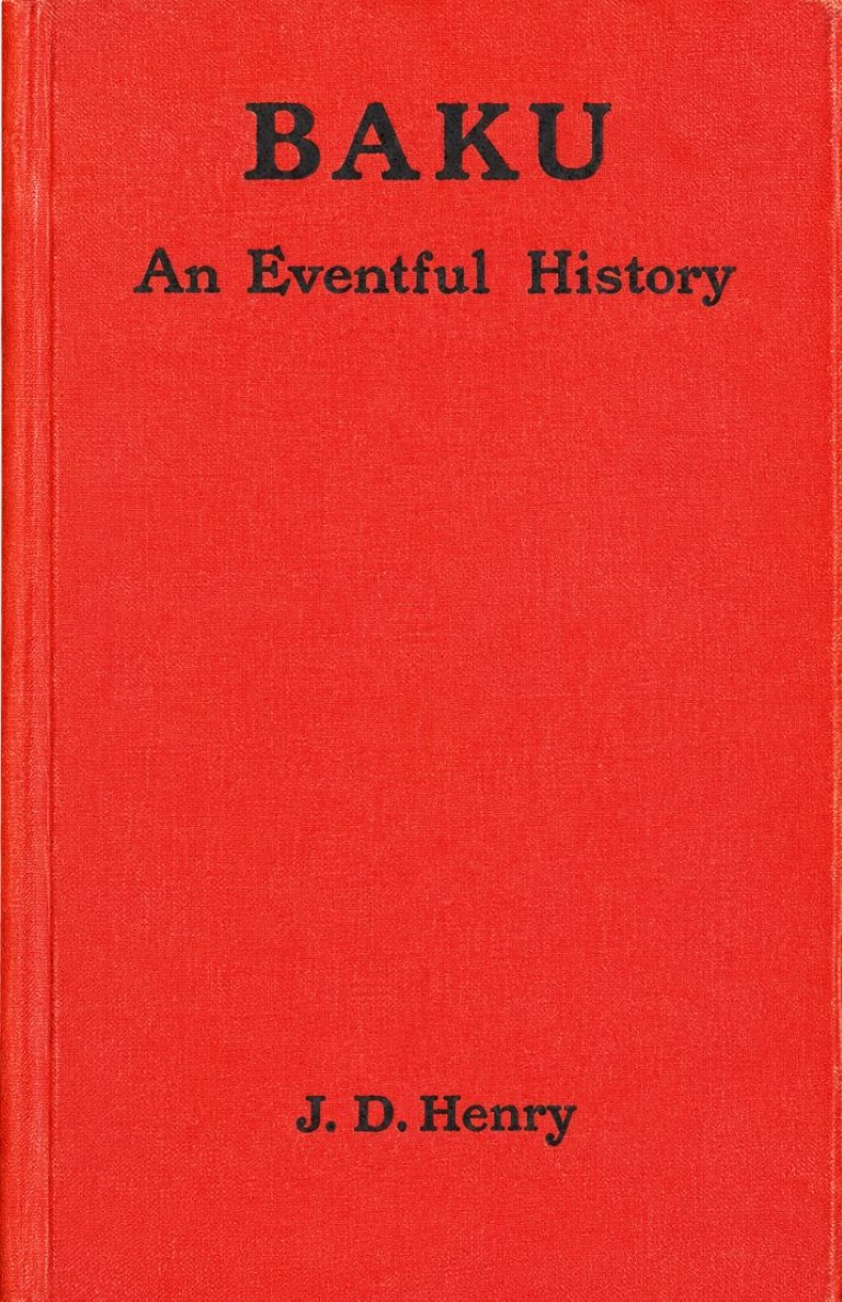 James Dodds Henry (Ceyms Dodds Henri) — Baku: An Eventful History ("Bakı: Hadisələrlə Zəngin Tarix"), London: A. Constable & Co., Ltd., 1905. -  256 s.